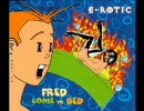 E-ROTIC Fred Come to Bed