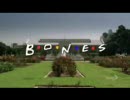 BONES intro (Friends style)