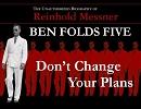 BEN FOLDS FIVE - 「Don't Change Your Plans」