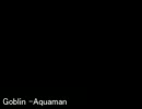 Goblin -Aquaman